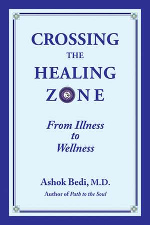 Crossing the Healing Zone: From Illness to Wellness de Ashok Bedi