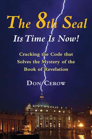 The 8th Seal, Its Time Is Now! de Don Cerow