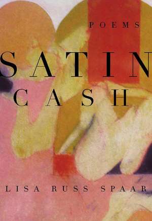 Satin Cash – Poems de Lisa Russ Spaar