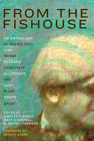 From the Fishouse: An Anthology of Poems That Sing, Rhyme, Resound, Syncopate, Alliterate, and Just Plain Sound Great de Camille T. Dungy