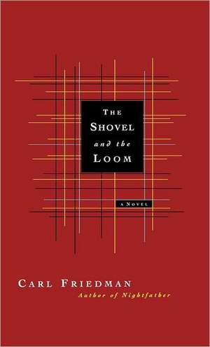 The Shovel and the Loom de Carl Friedman