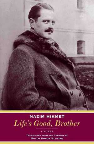 Life′s Good, Brother – A Novel de Nazim Hikmet