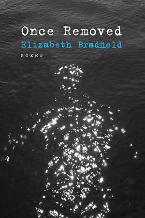 Once Removed – Poems de Elizabeth Bradfield