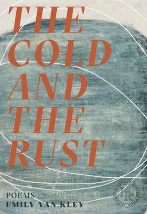 The Cold and the Rust – Poems de Emily Van Kley