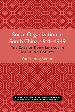 Social Organization in South China, 1911–1949: The Case of Kuan Lineage in K’ai-p’ing County de Yuen-fong Woon