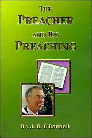 The Preacher and His Preaching de J. D. O'Donnell