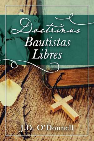 Doctrinas Bautistas Libres de J. D. O'Donnell