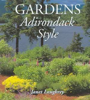 Gardens Adirondack Style de Janet Loughrey