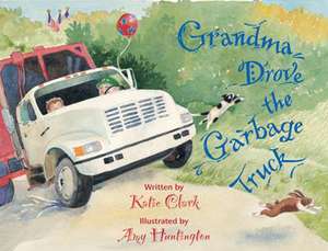 Grandma Drove the Garbage Truck de Katie Clark