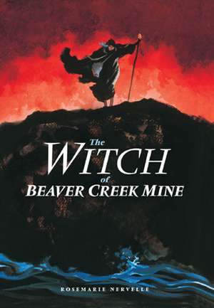 The Witch of Beaver Creek Mine de Rosemarie Nervelle