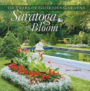 Saratoga in Bloom de Janet Loughrey