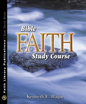 Bible Faith Study Course de Kenneth E. Hagin