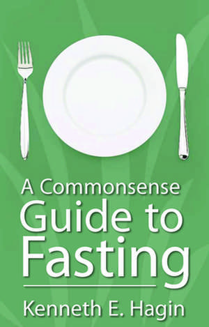 Commonsense Guide to Fasting de Kenneth E. Hagin