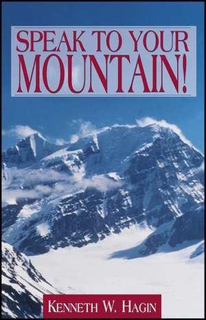 Speak to Your Mountain! de Kenneth E. Hagin