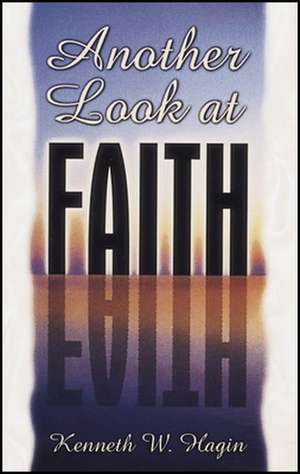 Another Look at Faith de Kenneth E. Hagin