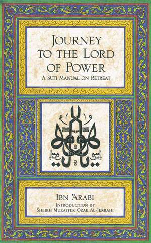 Journey to the Lord of Power: A Sufi Manual on Retreat de Ibn Arabi