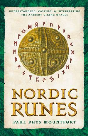 Nordic Runes: Understanding, Casting, and Interpreting the Ancient Viking Oracle de Paul Rhys Mountfort