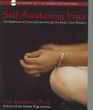 Self-Awakening Yoga: The Expansion of Consciousness Through the Body's Own Wisdom de Don Stapleton