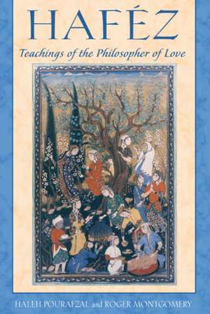 Hafez: Teachings of the Philosopher of Love de Haleh Pourafzal