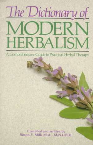 The Dictionary of Modern Herbalism de Simon Mills