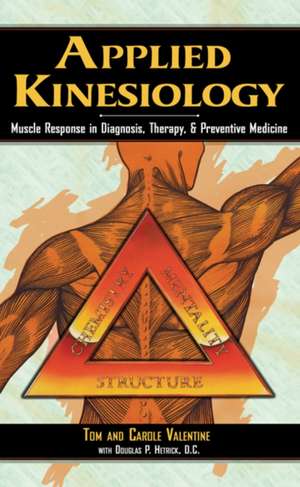 Applied Kinesiology: Muscle Response in Diagnosis, Therapy, and Preventive Medicine de Tom Valentine