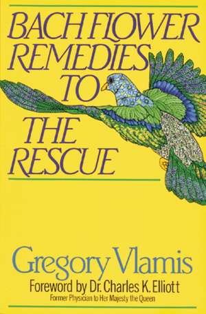 Bach Flower Remedies to the Rescue de Gregory Vlamis