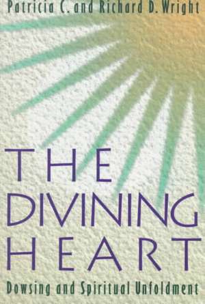 The Divining Heart de Patricia C. Wright