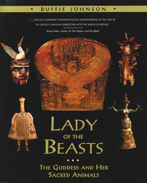 Lady of the Beasts: The Goddess and Her Sacred Animals de Buffie Johnson