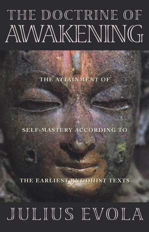 The Doctrine of Awakening: The Attainment of Self-Mastery According to the Earliest Buddhist Texts de Julius Evola