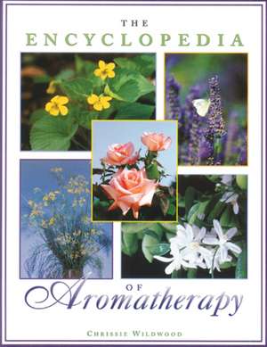 The Encyclopedia of Aromatherapy de Christine Wildwood