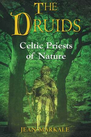 The Druids: Celtic Priests of Nature de Jean Markale