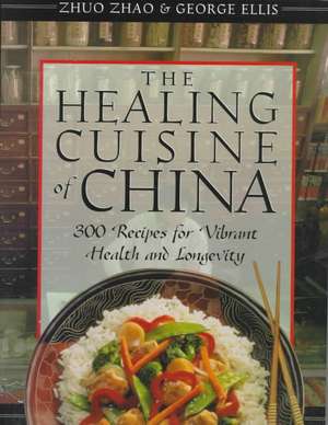 The Healing Cuisine of China: 300 Recipes for Vibrant Health and Longevity de Zhuo Zhao