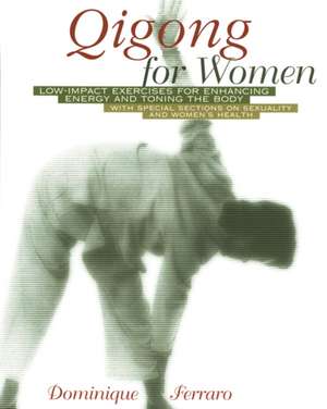 Qigong for Women: Low-Impact Exercises for Enhancing Energy and Toning the Body de Dominique Ferraro