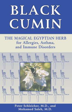 Black Cumin: The Magical Egyptian Herb for Allergies, Asthma, Skin Conditions, and Immune Disorders de Peter Schleicher