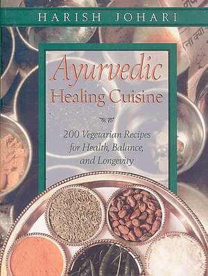 Ayurvedic Healing Cuisine de Harish Johari