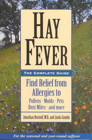 Hay Fever: Find Relief from Allergies to Pollens, Molds, Pets, Dust Mites, and More de Jonathan Brostoff