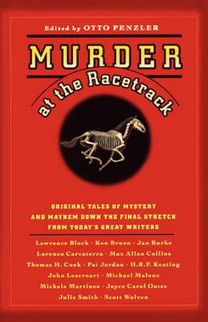 Murder at the Racetrack: Original Tales of Mystery and Mayhem Down the Final Stretch from Today's Great Writers de Otto Penzler