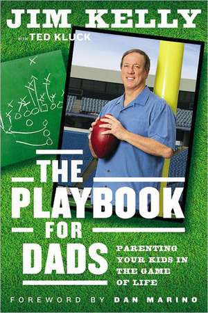 The Playbook for Dads: Parenting Your Kids In the Game of Life de Jim Kelly