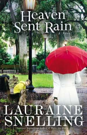 Heaven Sent Rain: A Novel de Lauraine Snelling