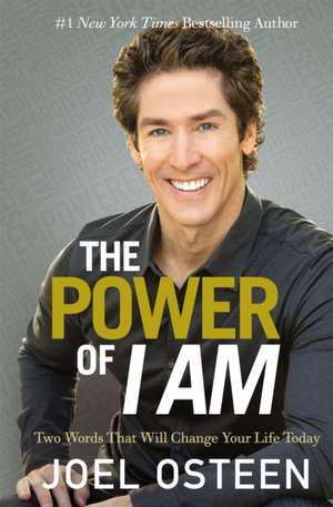 The Power of I Am: Two Words That Will Change Your Life Today de Joel Osteen