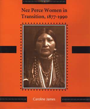 Nez Perce Women in Transition, 1877-1990 de Caroline James