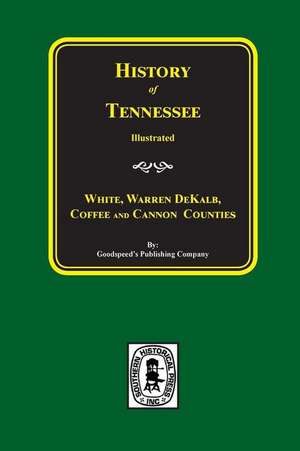 History of White, Warren, Dekalb, Coffee, and Cannon Counties. de Goodspeed Publishing Company