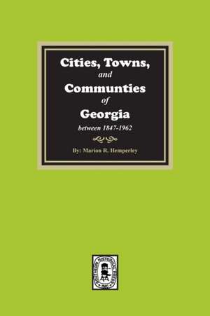 Cities, Towns and Communities of Georgia, 1847-1962 de Marion R Hemperley