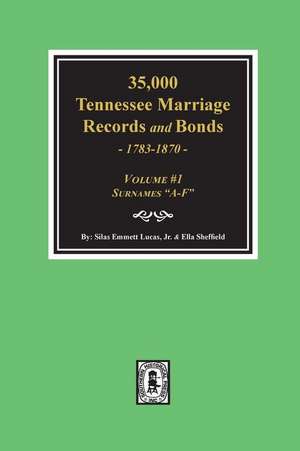 35,000 Tennessee Marriage Records and Bonds 1783-1870, A-F. ( Volume #1 ) de Silas Emmett Lucas