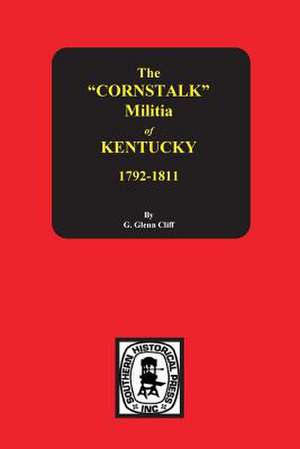 The Cornstalk Militia of Kentucky, 1792-1811 de Clift, Garrett G.