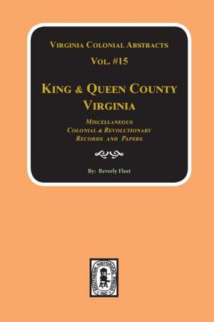 Records of King & Queen County, Virginia. (Vol. #15) de Beverley Fleet