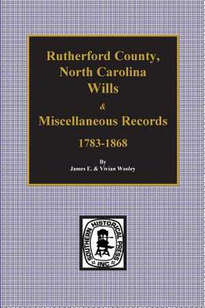 Rutherford County, North Carolina Wills and Miscellaneous Records, 1783-1868 de James E. Wooley