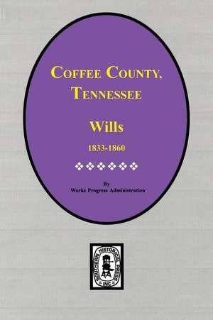 Coffee County, Tennessee Wills, 1833-1860. de Work Projects Administration