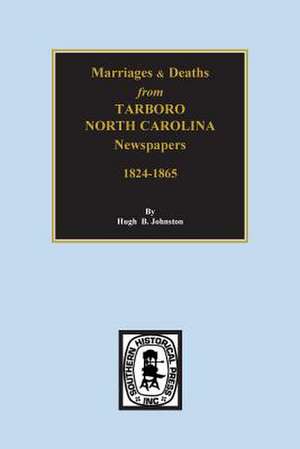 Death & Marriages from Tarboro, North Carolina Newspapers, 18241-1865 de Johnston, Hugh B.