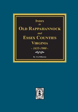 Index to Marriages of Old Rappahannock and Essex Counties, Virginia, 1655-1900 de Eva Wilkerson